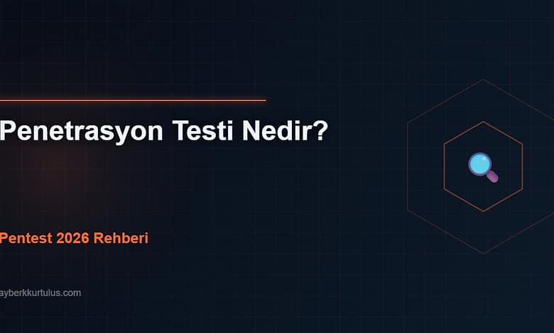 Ayberk Tech | Penetrasyon Testi Nedir? Pentest Aşamaları, Araçları ve 2026 Rehberi pentest 2026