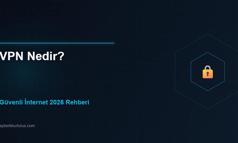 Ayberk Tech | VPN Nedir? Ne İşe Yarar, Güvenli mi? 2026 Kapsamlı Rehber vpn 2026
