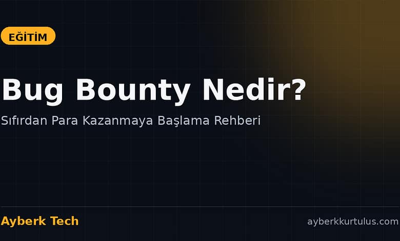Ayberk Tech | Bug Bounty Nedir? Sıfırdan Para Kazanmaya Başlama Rehberi bug bounty nedir